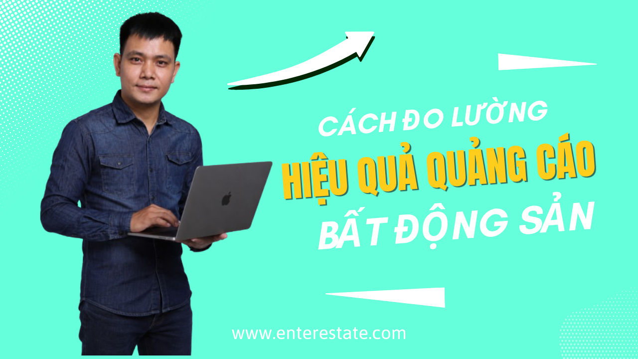 Cách Đo Lường Hiệu Quả Quảng Cáo BĐS