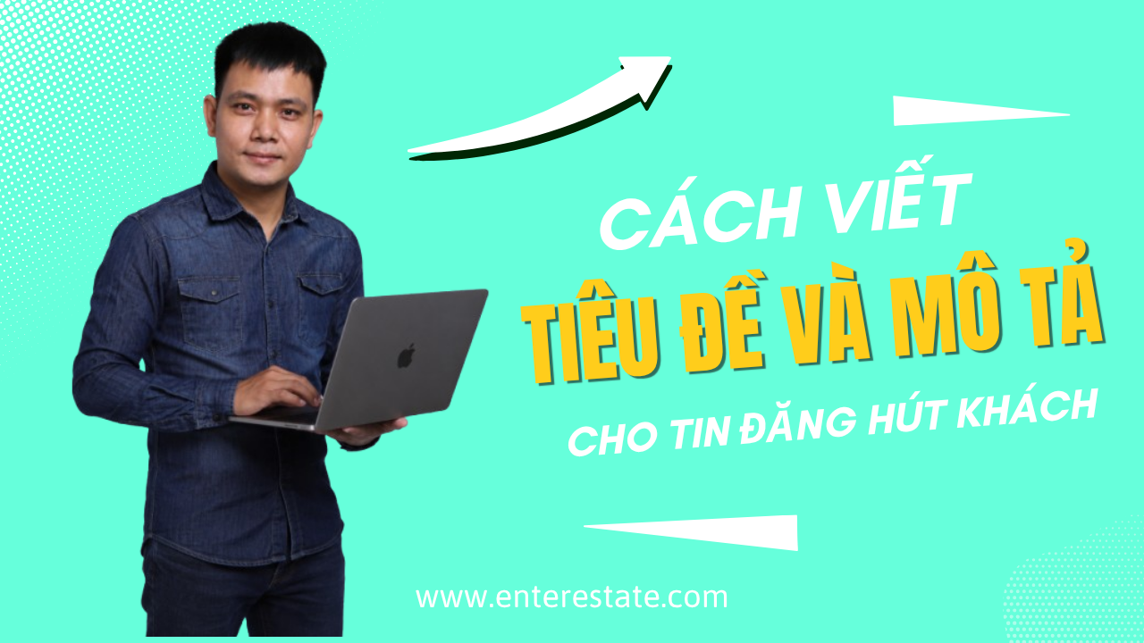 Cách Viết Tiêu Đề Và Mô Tả Cho Tin Đăng Hút Khách