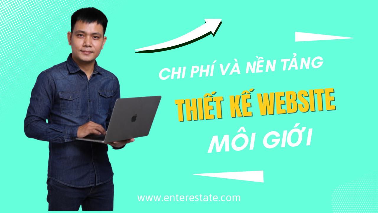 Chi Phí Và Nền Tảng Thiết Kế Website Môi Giới: Hướng Dẫn Từ Enterestate