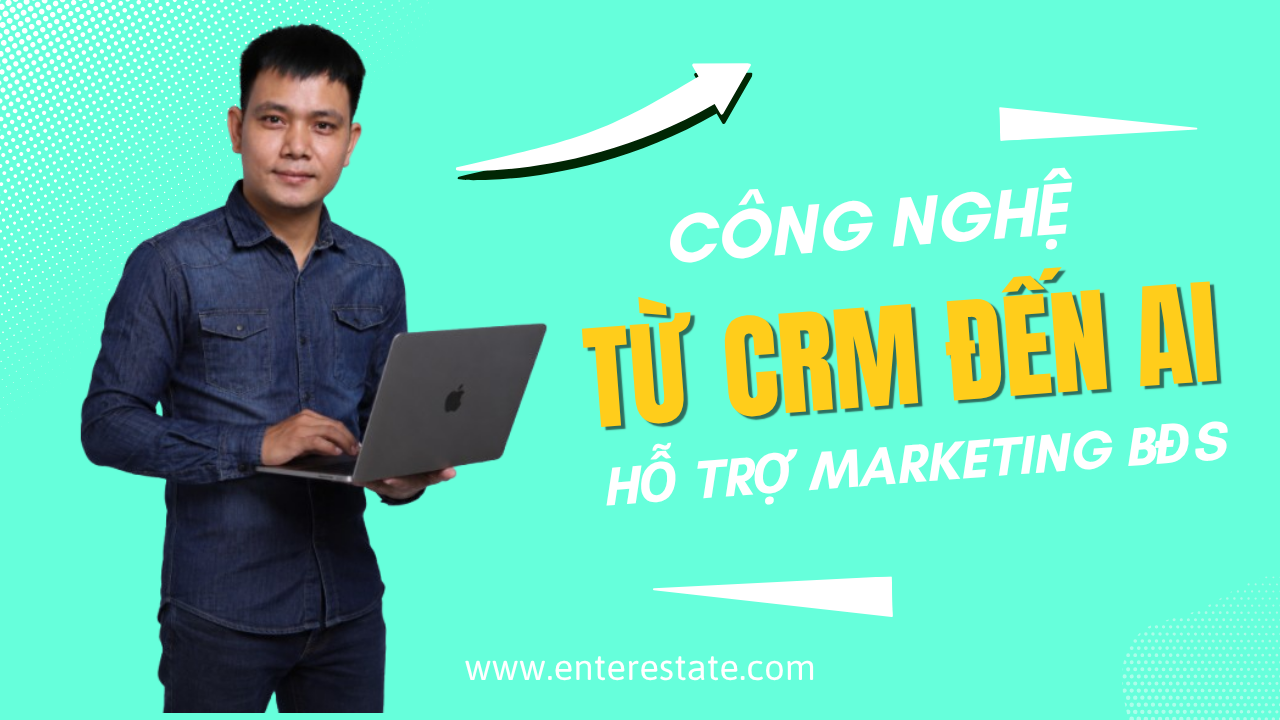 Công Nghệ Hỗ Trợ Marketing BĐS: Từ CRM đến AI