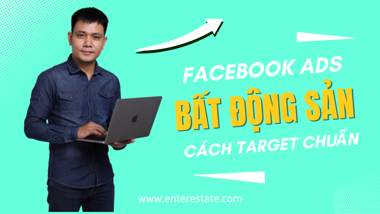 Facebook Ads BĐS: Cách Target Chuẩn Khách Mua