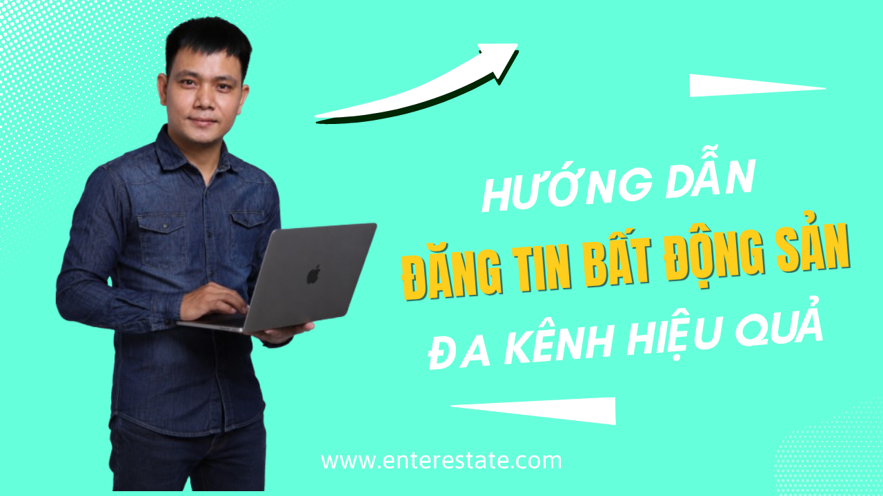 Hướng Dẫn Đăng Tin BĐS Hiệu Quả Đa Kênh
