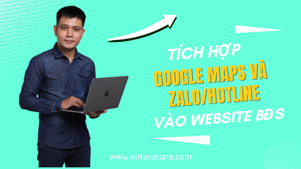 Tích Hợp Google Maps Và Zalo/Hotline Vào Website BĐS – Bí Quyết Tăng Lead Và Trải Nghiệm Khách Hàng