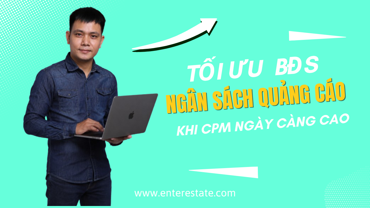 Tối Ưu Ngân Sách Quảng Cáo BĐS Khi CPM Ngày Càng Cao