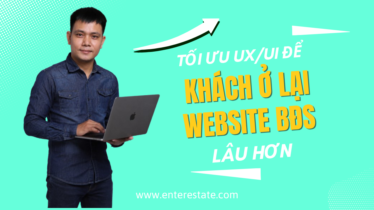Tối Ưu UX/UI Để Khách ở Lại Website BĐS Lâu Hơn