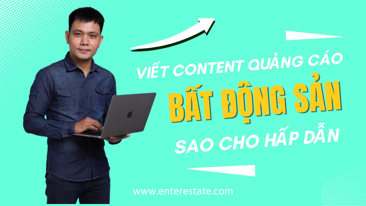 Viết Content Quảng Cáo BĐS Sao Cho Hấp Dẫn